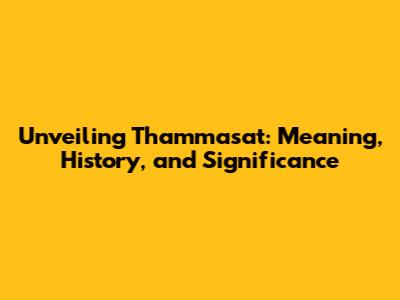 Unveiling Thammasat: Meaning, History, and Significance
