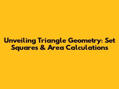 Unveiling Triangle Geometry: Set Squares & Area Calculations