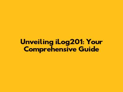 Unveiling iLog201: Your Comprehensive Guide