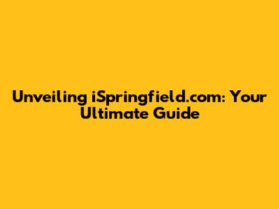 Unveiling iSpringfield.com: Your Ultimate Guide