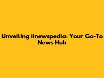 Unveiling iinewspedia: Your Go-To News Hub