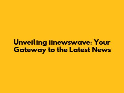 Unveiling iinewswave: Your Gateway to the Latest News