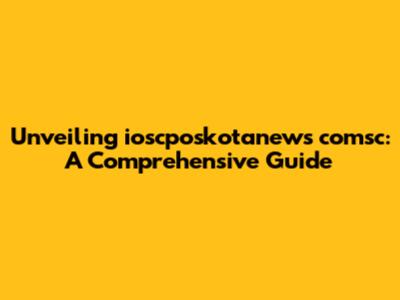 Unveiling ioscposkotanews comsc: A Comprehensive Guide