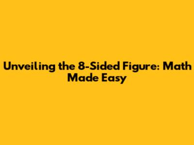 Unveiling the 8-Sided Figure: Math Made Easy