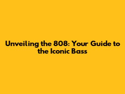 Unveiling the 808: Your Guide to the Iconic Bass