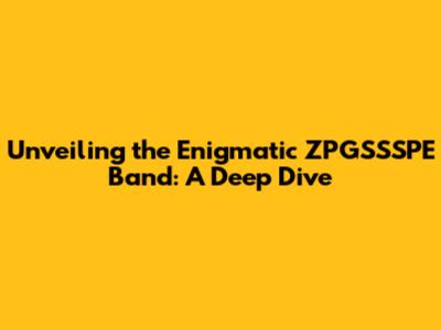 Unveiling the Enigmatic ZPGSSSPE Band: A Deep Dive