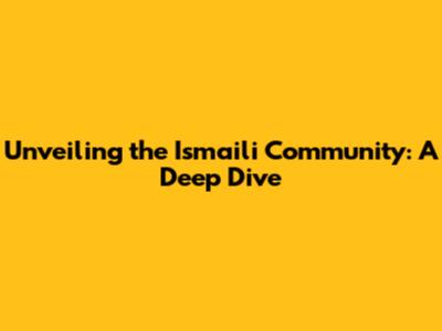Unveiling the Ismaili Community: A Deep Dive