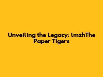 Unveiling the Legacy: lmzhThe Paper Tigers