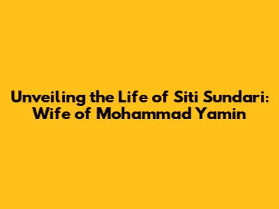 Unveiling the Life of Siti Sundari: Wife of Mohammad Yamin