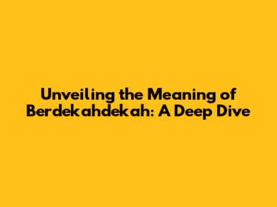 Unveiling the Meaning of Berdekahdekah: A Deep Dive