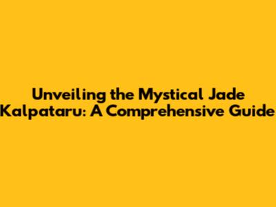 Unveiling the Mystical Jade Kalpataru: A Comprehensive Guide