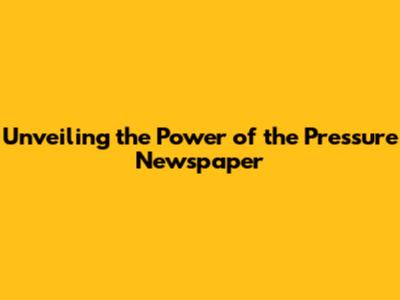 Unveiling the Power of the 'Pressure' Newspaper