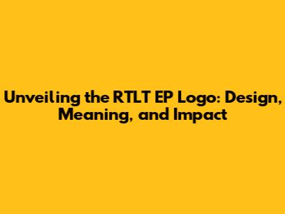 Unveiling the RTLT EP Logo: Design, Meaning, and Impact