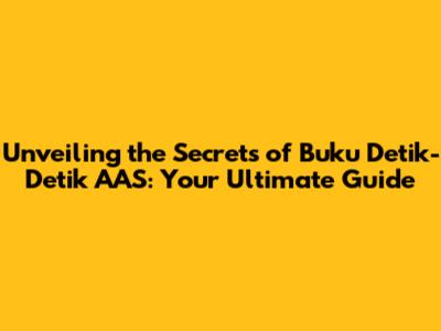 Unveiling the Secrets of 'Buku Detik-Detik AAS': Your Ultimate Guide