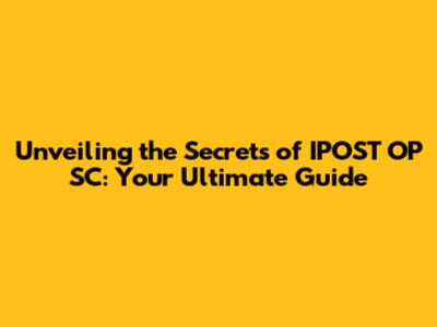 Unveiling the Secrets of IPOST OP SC: Your Ultimate Guide