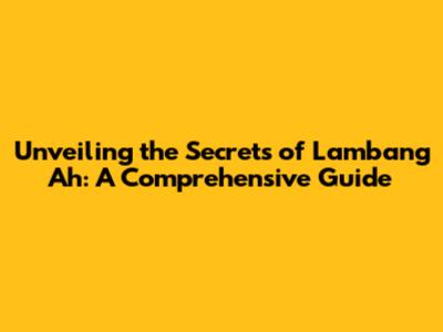 Unveiling the Secrets of Lambang Ah: A Comprehensive Guide