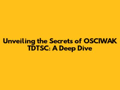Unveiling the Secrets of OSCIWAK TDTSC: A Deep Dive