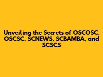Unveiling the Secrets of OSCOSC, OSCSC, SCNEWS, SCBAMBA, and SCSCS