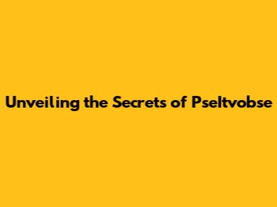 Unveiling the Secrets of PseItvobse