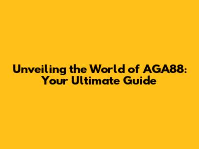 Unveiling the World of AGA88: Your Ultimate Guide