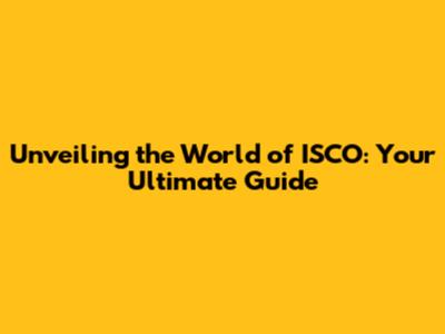 Unveiling the World of ISCO: Your Ultimate Guide