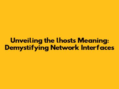 Unveiling the lhosts Meaning: Demystifying Network Interfaces
