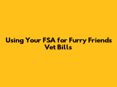 Using Your FSA for Furry Friend's Vet Bills