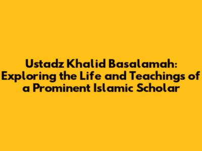 Ustadz Khalid Basalamah: Exploring the Life and Teachings of a Prominent Islamic Scholar
