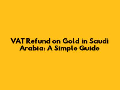 VAT Refund on Gold in Saudi Arabia: A Simple Guide