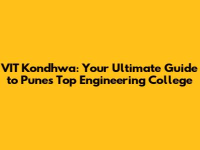 VIT Kondhwa: Your Ultimate Guide to Pune's Top Engineering College