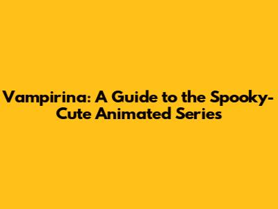 Vampirina: A Guide to the Spooky-Cute Animated Series