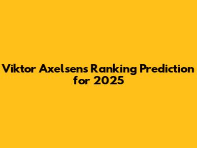 Viktor Axelsen's Ranking Prediction for 2025
