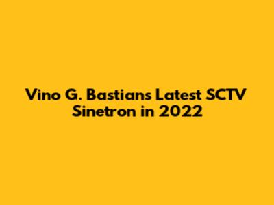 Vino G. Bastian's Latest SCTV Sinetron in 2022
