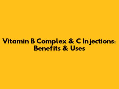 Vitamin B Complex & C Injections: Benefits & Uses