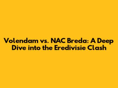 Volendam vs. NAC Breda: A Deep Dive into the Eredivisie Clash