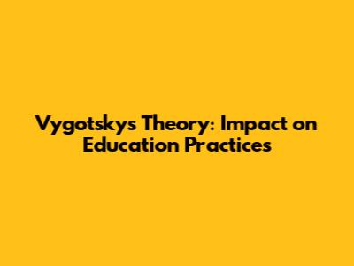 Vygotsky's Theory: Impact on Education Practices