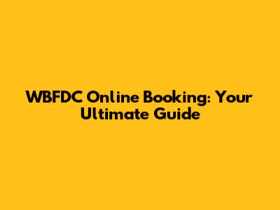 WBFDC Online Booking: Your Ultimate Guide