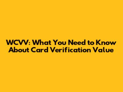 WCVV: What You Need to Know About Card Verification Value