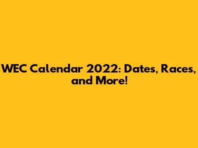 WEC Calendar 2022: Dates, Races, and More!