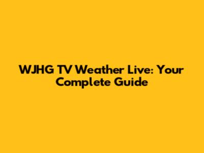 WJHG TV Weather Live: Your Complete Guide
