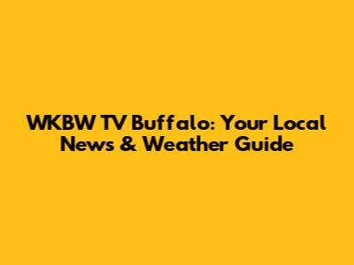 WKBW TV Buffalo: Your Local News & Weather Guide