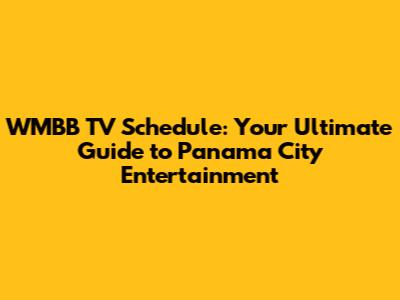 WMBB TV Schedule: Your Ultimate Guide to Panama City Entertainment