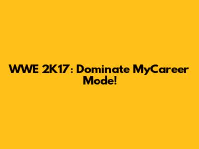 WWE 2K17: Dominate MyCareer Mode!