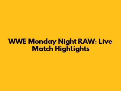 WWE Monday Night RAW: Live Match Highlights