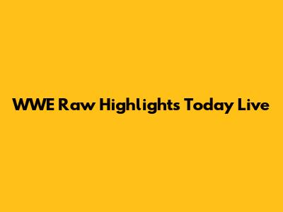 WWE Raw Highlights Today Live