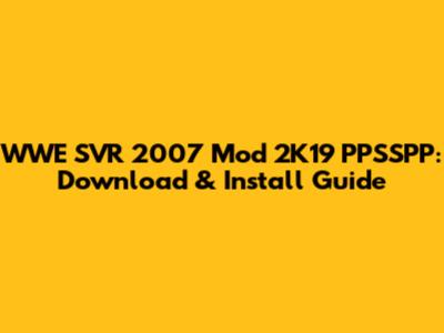 WWE SVR 2007 Mod 2K19 PPSSPP: Download & Install Guide