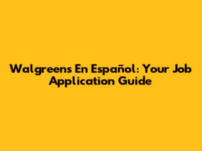 Walgreens En Español: Your Job Application Guide