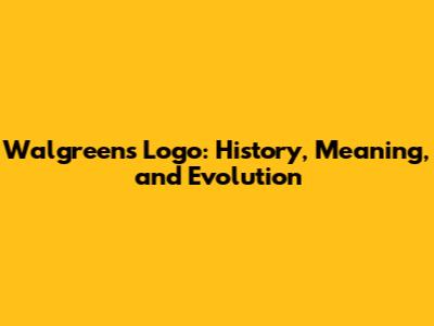 Walgreens Logo: History, Meaning, and Evolution