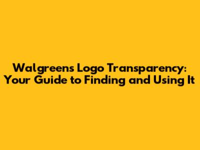 Walgreens Logo Transparency: Your Guide to Finding and Using It
