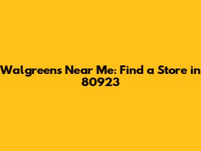 Walgreens Near Me: Find a Store in 80923